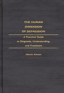 The Human Dimension of Depression: A Practical Guide to Diagnosis, Understanding, and Treatment