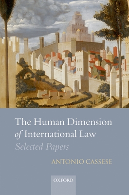 The Human Dimension of International Law: Selected Papers - Cassese, Antonio, and Gaeta, Paola (Editor), and Zappalà, Salvatore (Editor)