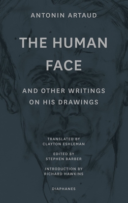 "The Human Face" and Other Writings on His Drawings - Artaud, Antonin, and Barber, Stephen (Editor), and Eshleman, Clayton (Translated by)