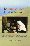 The Human Face of God at Nazareth: A Spirit of Nazareth - Asi, Emmanuel