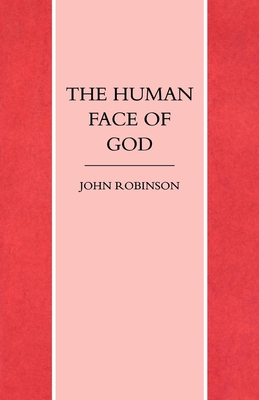 The Human Face of God - Robinson, John A. T.