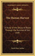 The Human Harvest: A Study of the Decay of Races Through the Survival of the Unfit