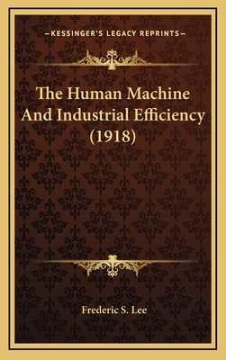 The Human Machine and Industrial Efficiency (1918) - Lee, Frederic S