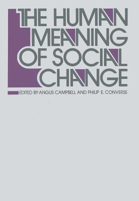 The Human Meaning of Social Change - Campbell, Angus (Editor), and Converse, Philip E (Editor)