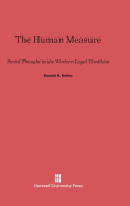 The Human Measure: Social Thought in the Western Legal Tradition - Kelley, Donald R