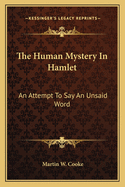 The Human Mystery in Hamlet: An Attempt to Say an Unsaid Word