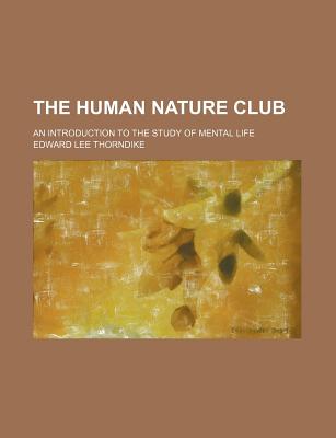 The Human Nature Club; An Introduction to the Study of Mental Life - Thorndike, Edward Lee
