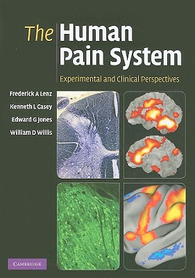 The Human Pain System: Experimental and Clinical Perspectives - Lenz, Frederick A, and Casey, Kenneth L, and Jones, Edward G