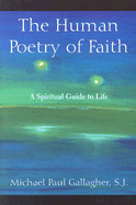 The Human Poetry of Faith: A Spiritual Guide to Life