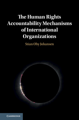The Human Rights Accountability Mechanisms of International Organizations - Johansen, Stian by