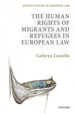 The Human Rights of Migrants and Refugees in European Law - Costello, Cathryn
