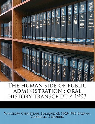 The Human Side of Public Administration: Oral History Transcript / 199 - Christian, Winslow, and Brown, Edmund G 1905-1996, and Morris, Gabrielle S