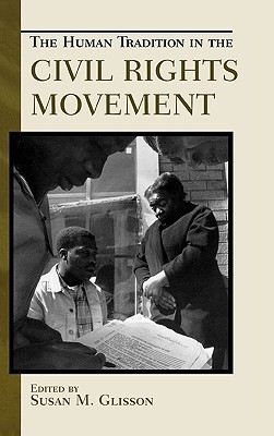 The Human Tradition in the Civil Rights Movement - Glisson, Susan M (Editor), and Anderson, Crystal (Contributions by), and Arnesen, Eric (Contributions by)