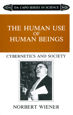 The Human Use of Human Beings: Cybernetics and Society - Wiener, Norbert
