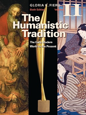 The Humanistic Tradition Volume II: The Early Modern World to the Present - Fiero, Gloria