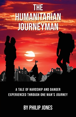 The Humanitarian Journeyman - Jones, Philip