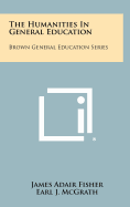 The Humanities in General Education: Brown General Education Series