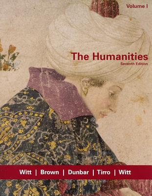 The Humanities, Volume I - Witt, Mary Ann Frese, and Brown, Charlotte, and Dunbar, Roberta