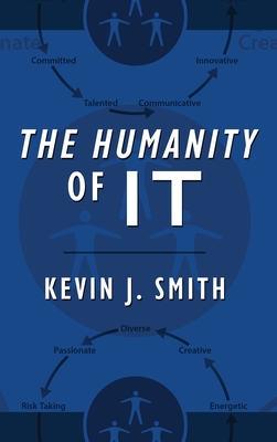 The Humanity of IT - Smith, Kevin J