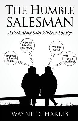 The Humble Salesman: A Book About Sales Without The Ego - Harris, Wayne D