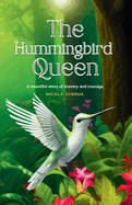 The Hummingbird Queen: A Journey of Courage and Friendship: For Children Ages 8-12