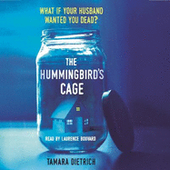 The Hummingbird's Cage: The perfect life can be perfectly dangerous . . .