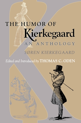 The Humor of Kierkegaard: An Anthology - Kierkegaard, Sren, and Oden, Thomas C (Editor)