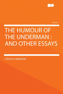 The Humour of the Underman: And Other Essays