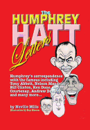 The Humphrey Hatt Letters and Their Replies: Humphrey's Correspondence with the Famous Including Tony Abbot, Nelson Mandela, Bill Clinton, Ken Done, Bryce Courtney, Andrew Denton and Many More...