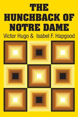 The Hunchback of Notre Dame - Hugo, Victor, and Hapgood, Isabel F (Translated by)