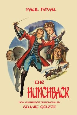 The Hunchback (Unabridged Translation) - Feval, Paul, and Gelzer, Stuart (Translated by), and Lofficier, Jean-Marc (Supplement by)