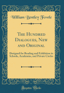 The Hundred Dialogues, New and Original: Designed for Reading and Exhibition in Schools, Academies, and Private Circles (Classic Reprint)