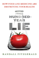 The Hundred-Year Lie: How Food and Medicine Are Destroying Your Health
