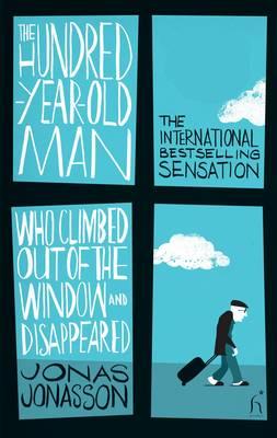 The Hundred-Year-Old Man Who Climbed Out of the Window and Disappeared - Jonasson, Jonas