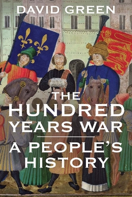 The Hundred Years War: A People's History - Green, David