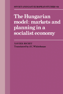 The Hungarian Model: Markets and Planning in a Socialist Economy