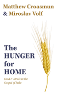 The Hunger for Home: Food and Meals in the Gospel of Luke