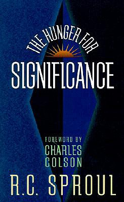 The Hunger for Significance - Sproul, R C