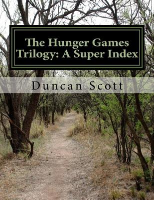 The Hunger Games Trilogy: A Super Index: The Hunger Games Index - Scott, Duncan