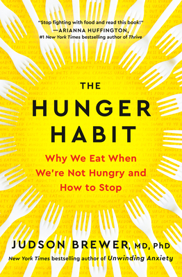 The Hunger Habit: Why We Eat When We're Not Hungry and How to Stop - Brewer, Judson