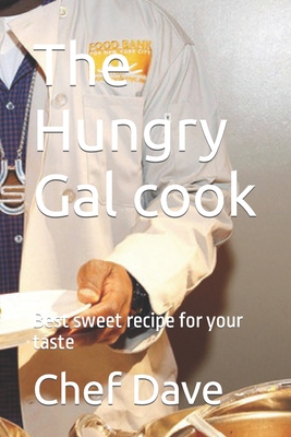 The Hungry Gal cook: Best sweet recipe for your taste - Dave, Chef