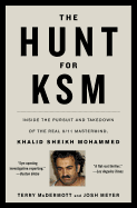 The Hunt for KSM: Inside the Pursuit and Takedown of the Real 9/11 MasterMind, Khalid Sheikh Mohammed