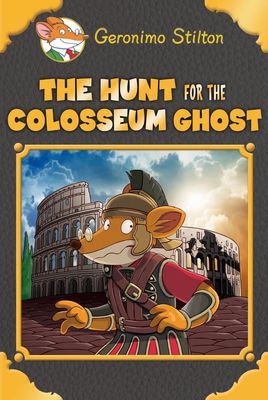 The Hunt for the Colosseum Ghost - Stilton, Geronimo