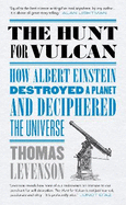 The Hunt for Vulcan: How Albert Einstein Destroyed a Planet and Deciphered the Universe