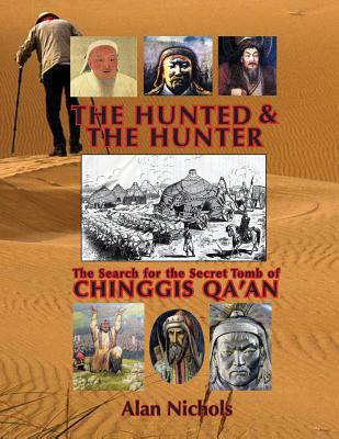 The Hunted & The Hunter: The Search for the Secret Tomb of Chinggis Qa'an - Nichols, Alan