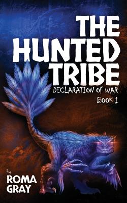 The Hunted Tribe: Declaration of War: Book 1 - Gray, Roma