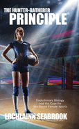 The Hunter-Gatherer Principle: Evolutionary Biology and the Case for Sex-Based Female Sports