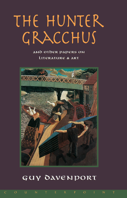 The Hunter Gracchus: And Other Papers on Literature and Art - Davenport, Guy