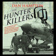 The Hunter Killers Lib/E: The Extraordinary Story of the First Wild Weasels, the Band of Maverick Aviators Who Flew the Most Dangerous Missions of the Vietnam War