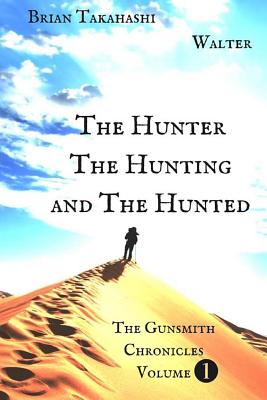 The Hunter The Hunting and The Hunted - Time, Walter (Editor), and Takahashi, Brian